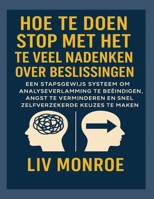 Hoe te doenStop met het te veel nadenken over beslissingen: Een stapsgewijs systeem om analyseverlamming te beëindigen, angst te verminderen en snel zelfverzekerde keuzes te maken (Dutch Edition) B0FQM94MKZ Book Cover