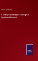 A Military View of Recent Campaigns in Virginia and Maryland 1021989606 Book Cover