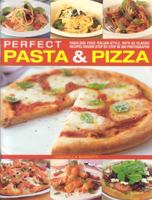 Perfect Pasta and Pizza: Fabulous food Italian-style, with 60 classic recipes shown step by step in 300 photographs 1844774155 Book Cover