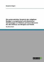 Ein systematischer Vergleich der religi?sen Bez?ge in europ?ischen und islamischen Verfassungen im Hinblick auf deren Relevanz f?r den Einfluss von Religion auf Politik 3640114876 Book Cover