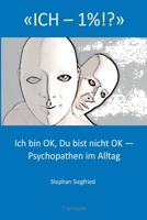 ICH-1%: Ich bin OK, Du bist nicht OK - Psychopathen im Alltag (German Edition) 3906823016 Book Cover
