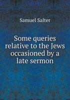 Some Queries Relative to the Jews Occasioned by a Late Sermon 5518714270 Book Cover