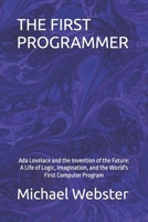 THE FIRST PROGRAMMER: Ada Lovelace and the Invention of the Future: A Life of Logic, Imagination, and the World's First Computer Program B0FR9TXX63 Book Cover