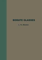 Borate Glasses: Thermochemical Processes in Glass Formation, Crystallo-optics, Technology, Physicochemical Properties, and Structure of Glasses with the Composition B2O3-Li2O-MeO 1489946799 Book Cover