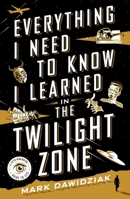 Everything I Need to Know I Learned in the Twilight Zone 125062150X Book Cover