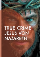 True Crime Jesus von Nazareth: Die Wahrheit hinter der Legende (German Edition) 3819297898 Book Cover