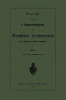 Bericht Uber Die XI. Hauptversammlung Des Deutschen Forstvereins: 38. Versammlung Deutscher Forstmanner 3662391171 Book Cover