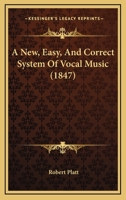 A New, Easy, And Correct System Of Vocal Music 1436742870 Book Cover