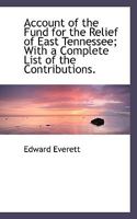 Account of the Fund for the Relief of East Tennessee: With a Complete List of the Contributors 0548620202 Book Cover