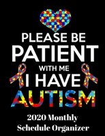 Please Be Patient With Me I Have Autism 2020 Monthly Schedule Organizer: 90 page 2020 monthly calendar for autism awareness with goals to do list and notes 1089070896 Book Cover