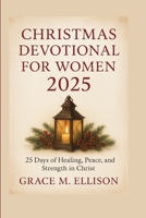 Christmas Devotional for Women 2025: 25 Days of Healing, Peace, and Strength in Christ (The Seasons of Grace Devotional Series) B0FXG7RHVY Book Cover