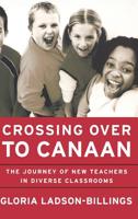 Crossing Over to Canaan: The Journey of New Teachers in Diverse Classrooms 0787950017 Book Cover