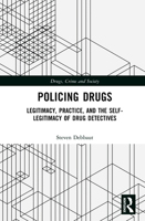 Policing Drugs: Legitimacy, Practice, and the Self-Legitimacy of Drug Detectives (Drugs, Crime and Society) 1032756403 Book Cover