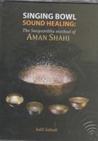 Singing Bowl - Sound Healing :: The Swoyambhu Method of Aman Shahi 9937062853 Book Cover