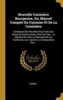 Nouvelle Cuisini�re Bourgeoise, Ou, Manuel Complet Du Cuisinier Et de la Cuisini�re: Contenant Des Recettes Pour Faire Une Bonne Et Saine Cuisine a Peu de Frais: La Mani�re de Faire La Patisserie Et L 0274118947 Book Cover