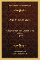 Aus Meiner Welt: Geschichten Fur Grosse Und Kleine (1889) 1160309345 Book Cover