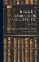 Index du Mercure de France, 1672-1832: Donnant l'indication, par ordre alphabétique, de toutes les notices, mentions, annonces, planches, etc., ... beaux-arts et l'archéologie (French Edition) 1019931183 Book Cover