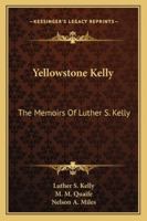 Yellowstone Kelly: The Memoirs of Luther S. Kelly 1163140910 Book Cover