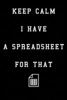 Keep Calm I Have A Spreadsheet For That: Coworker Office Funny Workplace Humor Gag Notebook Wide Ruled Lined Journal 6x9 Inch ( Legal ruled ) Family Gift Idea Mom Dad or Kids in Holidays. 1672852161 Book Cover
