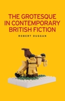 The Grotesque in Contemporary British Fiction: . 0719078911 Book Cover