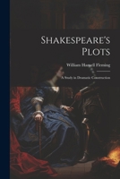 Shakespeare's Plots; a Study in Dramatic Construction 1022761099 Book Cover