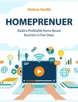 Homeprenuer: Build a Profitable Home Based Business in Few Steps 1802955534 Book Cover