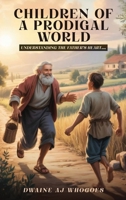 Children Of A Prodigal World: Understanding The Father's Heart for the Child He Loves 9699294353 Book Cover