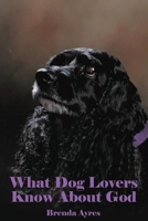 What Dog Lovers Know About God 1960758756 Book Cover