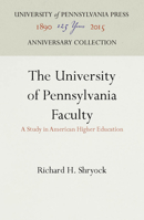 The University of Pennsylvania Faculty: A Study in American Higher Education 1512807087 Book Cover