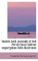 Decimi Junii Juvenalis et Auli Persii Flacci Satirae expurgatae: Notis illustratæ 1103013297 Book Cover