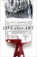 Life after Art: What You Forgot About Life and Faith Since You Left the Art Room 0802407390 Book Cover