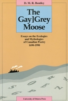 The The Gay“Grey Moose: Essays on the Ecologies and Mythologies of Canadian Poetry 1690-1990 0776603345 Book Cover