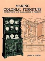 Making Colonial Furniture: Instructions and Diagrams for 24 Projects 0486296660 Book Cover