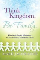 Think Kingdom. Be Family. 1629521981 Book Cover