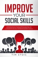 Improve Your Social Skills: Stop Anxiety and Build Self-Esteem, Improve Your Social Life, Improve Relationship, Improve Self-Awareness. Make Friends ... Intelligence Strategies to Master Emotions) 1674734182 Book Cover