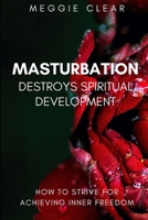 MASTURBATION DESTROYS SPIRITUAL DEVELOPMENT: HOW TO STRIVE FOR ACHIEVING INNER FREEDOM (Guide Book) B085RQN23J Book Cover