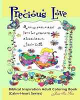 Precious Love: Biblical Inspiration Adult Coloring Book (Calm-Heart Series): 50 Beautiful, Warm and Unique Inspirational Bible Quotes Designs to Color and Uplift Your Life 1535284315 Book Cover