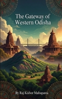 The Gateway of Western Odisha: A Comprehensive History of Odisha's Rice Bowl and the Cultural Legacy of Dhanu Yatra (Chronicles of Odisha: The Complete District History Series) B0GZ715B9G Book Cover