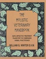 The Holistic Veterinary Handbook: Safe, Effective Treatment Plans for the Companion Animal Practitioner 1880090473 Book Cover
