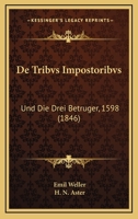 De Tribvs Impostoribvs: Und Die Drei Betruger, 1598 (1846) 1160062927 Book Cover