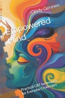 Empowered Mind: Practical CBT techniques for Everyday Challenges B0FK9MS4W8 Book Cover