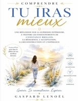 Comprendre Tu iras mieux: Une réflexion sur la guérison intérieure, à travers les enseignements de Constance Brillon, la résilience, l’acceptation, la reconstruction et l’espérance (French Edition) B0HC1LDPFD Book Cover
