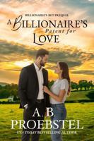 A Billionaire's Patent for Love: A Sweet Contemporary Romance (Billionaire's Bet, Prequel) 194629280X Book Cover