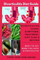 Diverticulitis Diet Guide: Diverticulitis Cause, Symptoms, Treatment, Diet Plan & Recipes: What to Eat When You Have Diverticulitis 1694427404 Book Cover