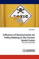 Influence of Bureaucracies on Policy-Making in the Former Soviet Union: The Case of Chernobyl 3838350650 Book Cover