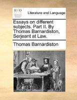 Essays on different subjects. Part II. By Thomas Barnardiston, Serjeant at Law. 1170118828 Book Cover
