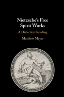 Nietzsche's Free Spirit Works: A Dialectical Reading 1108463908 Book Cover