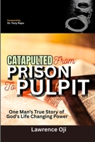 Catapulted from Prison to Pulpit: One Man's True Story of God's Life Changing Power B0F4KNCPFP Book Cover