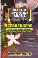 Master Levantine Arabic: Syrian Levantine Arabic Conversations B0DPLF6B1P Book Cover