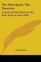 The Holy Spirit, the Paraclete: A Study of the Work of the Holy Spirit in Man 1018444386 Book Cover